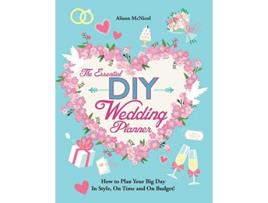 Livro The Essential DIY Wedding Planner How to Plan Your Big Day In Style On Time and On Budget de Alison Mcnicol (Inglês)