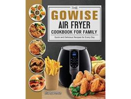 Livro The GOWISE Air Fryer Cookbook for Family Quick and Delicious Recipes for Every Day de Lisa Lawrence (Inglês)