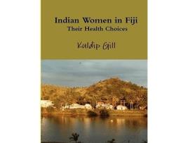 Livro Indian Women in Fiji Their Health Choices de Kuldip Gill (Inglês)