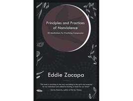 Livro Principles and Practices of Nonviolence: 30 Meditations for Practicing Compassion de Eddie Zacapa (Inglês)