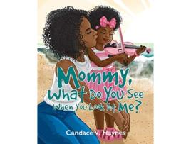 Livro Mommy What Do You See When You Look At Me de Candace V Haynes (Inglês)