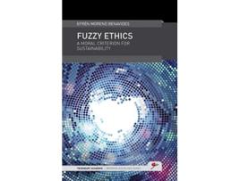 Livro Fuzzy Ethics A Moral Criterion for Sustainability Trueheart Academic Bridging Disciplines de Efren Moreno Benavides (Inglês)