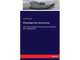 Livro Physiologie des Geschmacks oder physiologische Anleitung zum Studium der Tafelgenüsse German Edition de Savarin Brillat Brillat (Alemão)