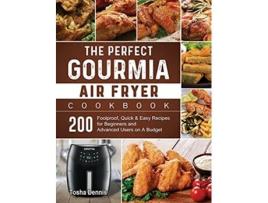 Livro The Perfect Gourmia Air Fryer Cookbook 200 Foolproof Quick Easy Recipes for Beginners and Advanced Users on A Budget de Tosha Dennis (Inglês)