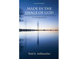 Livro Made in the Image of God Understanding the Nature of God and Mankind in a Changing World de Reid A Ashbaucher (Inglês)