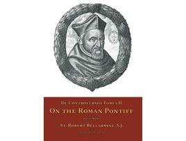Livro De Controversiis Tomus II On the Roman Pontiff de St Robert Bellarmine (Inglês)