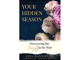 Livro Your Hidden Season Discovering the Beauty in the Wait de Lisa Dannielle (Inglês)