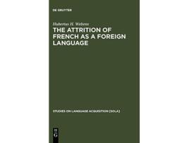 Livro The attrition of French as a foreign language Studies on Language Acquisition Sola de Hubertus H Weltens (Inglês - Capa Dura)