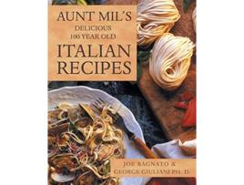 Livro Aunt Mils Delicious 100 Year Old Italian Recipes de Joe Bagnato (Inglês)