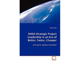 Livro NASA Strategic Project Leadership in an Era of Better Faster Cheaper Striving for Systems Innovation de Brian Sauser (Inglês)