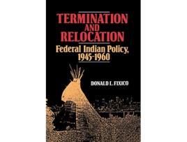 Livro Termination and Relocation Federal Indian Policy 19451960 de Donald L Fixico (Inglês)