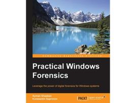 Livro Practical Windows Forensics de Ayman Shaaban Konstantin Sapronov (Inglês)