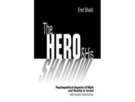 Livro The Hero and His Shadow Psychopolitical Aspects of Myth and Reality in Israel Revised Edition de Erel Shalit (Inglês)