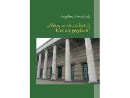 Livro Nein so etwas hat es hier nie gegeben Eine Spurensuche an Orten der NSVergangenheit German Edition de Angelina Kowalczyk (Alemão)