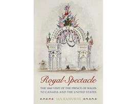 Livro Royal Spectacle The 1860 Visit of the Prince of Wales to Canada and the United States Heritage de Ian Radforth (Inglês)