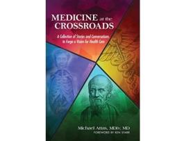 Livro Medicine at the Crossroads A Collection of Stories and Conversations to Forge a Vision for Health Care de Michael Attas (Inglês)