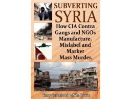 Livro Subverting Syria de Tony Cartalucci e Nile Bowie (Inglês)