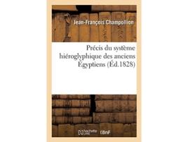 Livro precis du systeme hieroglyphique des anciens egyptiens. recherches sur les elements premiers de jean-francois champollion (francês)