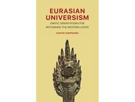 Livro Eurasian Universism Sinitic Orientations for Rethinking the Western Logos de Xantio Ansprandi (Inglês - Capa Dura)