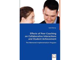 Livro Effects of Peer Coaching on Collaborative Interactions and Student Achievement The Mentored Implementation Program de Sarah Murray (Inglês)