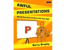 Livro Awful Presentations Why We Have Them and How to Put Them Right de Barry Brophy (Inglês)