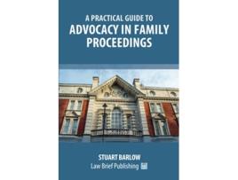 Livro A Practical Guide to Advocacy in Family Proceedings de Stuart Barlow (Inglês)