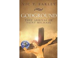 Livro Godground Thee Arrival of Saint Michael de Vic T Farley (Inglês)