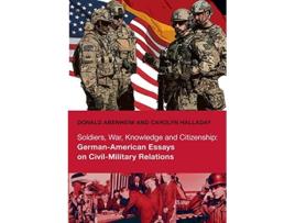 Livro Soldiers War Knowledge and Citizenship GermanAmerican Essays on CivilMilitary Relations de Donald Abenheim e Carolyn Halladay (Inglês)