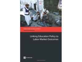 Livro Linking Education Policy to Labor Market Outcomes Directions in Development de Tazeen Fasih (Inglês)