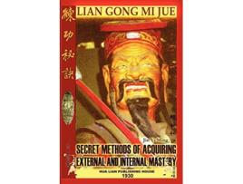 Livro Lian Gong Mi Jue Secret Methods of Acquiring External and Internal Mastery de Jin Yi Ming Guo Cui Ya (Inglês)