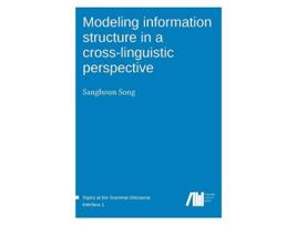 Livro Modeling information structure in a crosslinguistic perspective de Sanghoun Song (Inglês)