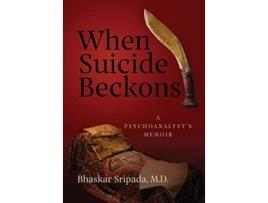 Livro When Suicide Beckons A Psychoanalysts Memoir de Bhaskar Sripada (Inglês - Capa Dura)