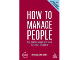 Livro How to Manage People Fast Effective Management Skills that Really Get Results Creating Success 166 de Michael Armstrong (Inglês)