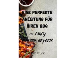 Livro Eine Perfekte Anleitung Für Ihren BBQ German Edition de Anna Mayer (Alemão)