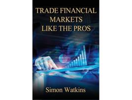 Livro Trade Financial Markets Like The Pros de Simon Watkins (Inglês)