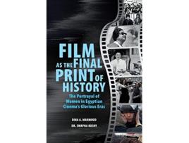Livro Film as the Final Print of History The Portrayal of Women in Egyptian Cinemas Glorious Eras de Swapna Koshy Dina A Mahmoud (Inglês)