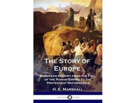 Livro The Story of Europe European History from the Fall of the Roman Empire to the Protestant Reformation de H E Marshall (Inglês)