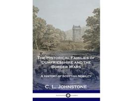 Livro The Historical Families of Dumfriesshire and the Border Wars A History of Scottish Nobility de C L Johnstone (Inglês)