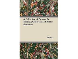 Livro A Collection of Patterns for Knitting Childrens and Babies Garments de Various Authors (Inglês)