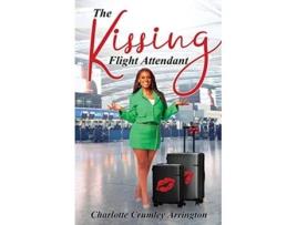 Livro The Kissing Flight Attendant de Charlotte CrumleyArrington (Inglês)