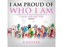 Livro I Am Proud of Who I Am I hope you are too Book Six de B Woster (Inglês)