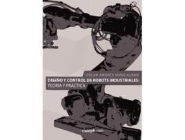 Livro Diseno Y Control De Robots Industriales Teoría Y Práctica de Oscar Andres Vivas Alban (Espanhol)