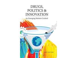Livro Drugs Politics and Innovation An Emerging Markets Cocktail de Ajay Gautam (Inglês)
