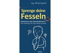 Livro Sprenge deine Fesseln Geheimnisse des Sprachenlernens Eine Anleitung die unser Gehirn versteht German Edition de Alfred Ing Spandl (Alemão - Capa Dura)