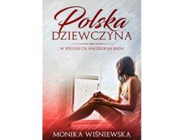 Livro Polska Dziewczyna W Pogoni Za Angielskim Snem Polish Edition de Monika Wisniewska (Polaco)