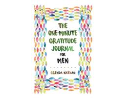Livro The OneMinute Gratitude Journal for Men Simple Journal to Increase Gratitude and Happiness de Brenda Nathan (Inglês - Capa Dura)