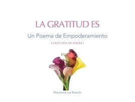 Livro La Gratitud Es Un Poema de Empoderamiento Colección de Poesía Spanish Edition de Macarena Luz Bianchi (Espanhol)