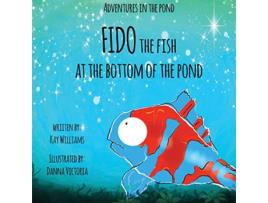 Livro Adventures In The Pond Fido The Fish At The Bottom Of The Pond de Kay Williams (Inglês)