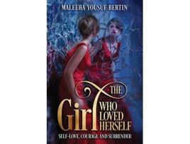 Livro The Girl Who Loved Herself SelfLove Courage and Surrender de Maleeha Yousuf Bertin (Inglês)