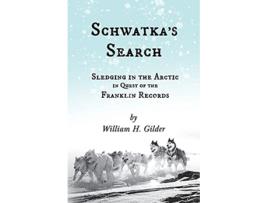 Livro Schwatkas Search Sledging in the Arctic in Quest of the Franklin Records de William H Gilder John Knox Laughton (Inglês)